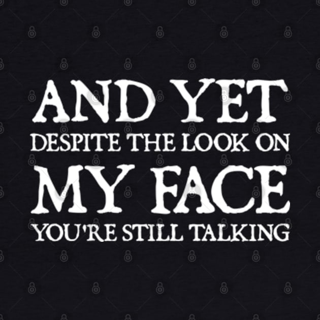 And Yet, Despite the Look on my Face You're Still Talking by  hal mafhoum?